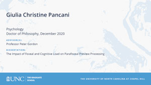 Giulia Christine Pancani, Psychology, Doctor of Philosophy, December 2020, Advisors: Professor Peter Gordon, Dissertation: The Impact of Foveal and Cognitive Load on Parafoveal Preview Processing