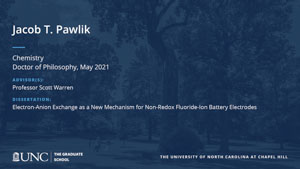 Jacob T Pawlik, Chemistry, Doctor of Philosophy, May 2021, Advisors: Professor Scott Warren, Dissertation: Electron-Anion Exchange as a New Mechanism for Non-Redox Fluoride-Ion Battery Electrodes