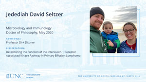 Jedediah David Seltzer, Microbiology and Immunology, Doctor of Philosophy, May 2020, Advisors: Professor Dirk Dittmer, Dissertation: Determining the Function of the Interleukin-1 Receptor Associated Kinase Pathway in Primary Effusion Lymphoma