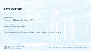 Keri Barron, Nutrition, Doctor of Philosophy, May 2020, Advisors: Professor Natalia Krupenko, Dissertation: Ceramide Synthase 6 in metabolic response to dietary fat and folic acid