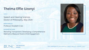 Thelma Effie Uzonyi, Speech and Hearing Sciences, Doctor of Philosophy, May 2020, Advisors: Professor Elizabeth Crais, Dissertation: Revisiting Transactions: Developing a Comprehensive Method to Measure Parent-Child Engagement